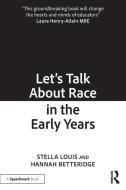 Let’s Talk About Race In The Early Years di Hannah Betteridge, Stella Louis edito da Taylor & Francis Ltd