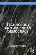 Technology And American Democracy di Anthony Trotta edito da Taylor & Francis Ltd