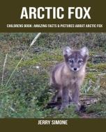 Childrens Book: Amazing Facts & Pictures about Arctic Fox di Jerry Simone edito da INDEPENDENTLY PUBLISHED