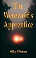 The Werewolf's Apprentice di Albanese Mike Albanese edito da Independently Published
