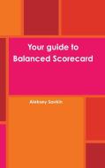 Your Guide to Balanced Scorecard di Aleksey Savkin edito da Lulu.com