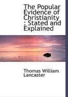 The Popular Evidence Of Christianity di Jack Lancaster edito da Bibliolife