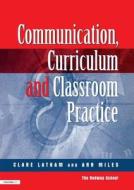 Communications,curriculum And Classroom Practice di Clare Lathan, Ann Miles edito da Taylor & Francis Ltd