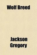Wolf Breed di Jackson Gregory edito da General Books