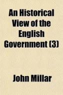 An Historical View Of The English Government (3) di John Millar edito da General Books Llc