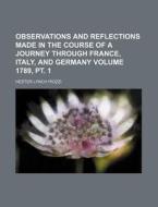 Observations And Reflections Made In The Course Of A Journey Through France, Italy, And Germany di Hester Lynch Piozzi edito da General Books Llc