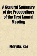 A General Summary Of The Proceedings Of di Florida. Bar edito da General Books