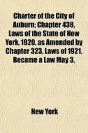 Charter Of The City Of Auburn; Chapter 4 di New York edito da General Books