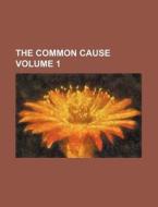 The Common Cause Volume 1 di Books Group edito da Rarebooksclub.com