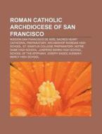 Roman Catholic Archdiocese Of San Franci di Books Llc edito da Books LLC, Wiki Series
