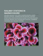 Railway stations in Warwickshire di Source Wikipedia edito da Books LLC, Reference Series