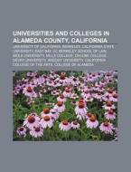 Universities And Colleges In Alameda County, California: University Of California, Berkeley, California State University, East Bay di Source Wikipedia edito da Books Llc, Wiki Series