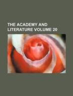 The Academy and Literature Volume 20 di Books Group edito da Rarebooksclub.com