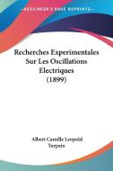 Recherches Experimentales Sur Les Oscillations Electriques (1899) di Albert Camille Leopold Turpain edito da Kessinger Publishing