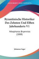 Byzantinische Historiker Des Zehnten Und Elften Jahrhunderts V1: Nikephoros Bryennios (1888) di Johannes Seger edito da Kessinger Publishing