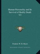 Human Personality and Its Survival of Bodily Death V2 di Frederic W. H. Myers edito da Kessinger Publishing