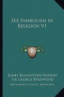 Sex Symbolism in Religion V1 di James Ballantyne Hannay edito da Kessinger Publishing