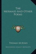 The Mermaid and Other Poems di Thomas McKean edito da Kessinger Publishing