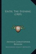 Until the Evening (1909) di Arthur Christopher Benson edito da Kessinger Publishing