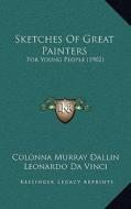 Sketches of Great Painters: For Young People (1902) di Colonna Murray Dallin edito da Kessinger Publishing