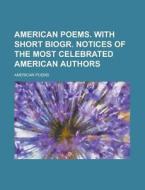American Poems. with Short Biogr. Notices of the Most Celebrated American Authors di American Poems edito da Rarebooksclub.com