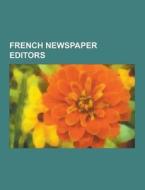 French Newspaper Editors di Source Wikipedia edito da University-press.org