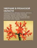 Umershie V Ryazanskoi Oblasti: Umershie di Istochnik Wikipedia edito da Books LLC, Wiki Series