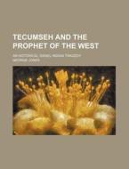 Tecumseh And The Prophet Of The West; An Historical Israel-indian Tragedy di George Jones edito da General Books Llc
