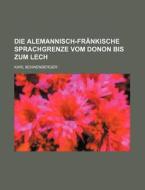 Die Alemannisch-frankische Sprachgrenze Vom Donon Bis Zum Lech di Karl Bohnenberger edito da General Books Llc