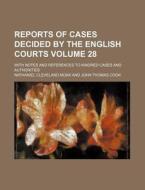 Reports of Cases Decided by the English Courts Volume 28; With Notes and References to Kindred Cases and Authorities di Nathaniel Cleveland Moak edito da Rarebooksclub.com