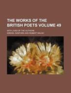 The Works of the British Poets Volume 49; With Lives of the Authors di Ezekiel Sanford edito da Rarebooksclub.com