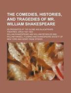 The Comedies, Histories, and Tragedies of Mr. William Shakespeare; As Presented at the Globe and Blackfriars Theatres, Circa 1591-1623 di William Shakespeare edito da Rarebooksclub.com