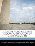 Medicare + Choice Audits: Lack Of Audit Follow-up Limits Usefulness edito da Bibliogov