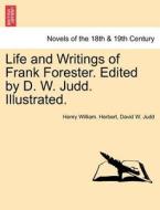 Life and Writings of Frank Forester. Edited by D. W. Judd. Illustrated. Vol. II. di Henry William. Herbert, David W. Judd edito da British Library, Historical Print Editions
