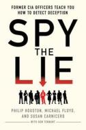 Spy the Lie: Former CIA Officers Teach You How to Detect Deception di Philip Houston, Michael Floyd, Susan Carnicero edito da GRIFFIN