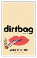 Dirtbag: Growing Up with the New American Left di Amber A'Lee Frost edito da ST MARTINS PR