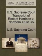 U.s. Supreme Court Transcript Of Record Harrison V. Northern Trust Co edito da Gale Ecco, U.s. Supreme Court Records