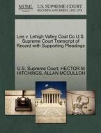 Lee V. Lehigh Valley Coal Co U.s. Supreme Court Transcript Of Record With Supporting Pleadings di Hector M Hitchings, Allan McCulloh edito da Gale, U.s. Supreme Court Records