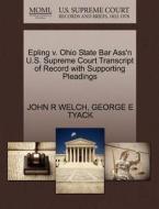 Epling V. Ohio State Bar Ass'n U.s. Supreme Court Transcript Of Record With Supporting Pleadings di John R Welch, George E Tyack edito da Gale Ecco, U.s. Supreme Court Records