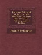 Sermons Delivered at Salter's Hall: Between the Years 1800 and 1810 di Hugh Worthington edito da Nabu Press