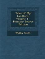 Tales of My Landlord, Volume 4 di Walter Scott edito da Nabu Press