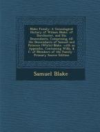 Blake Family: A Genealogical History of Wiliam Blake, of Dorchester, and His Descendants, Comprising All the Descendants of Samuel a di Samuel Blake edito da Nabu Press
