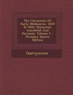 The Chronicles of Early Melbourne, 1835 to 1852: Historical, Anecdotal and Personal, Volume 2 - Primary Source Edition edito da Nabu Press