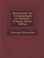 Bauurkunde Der Tempelanlagen Von Dendera - Primary Source Edition di Johannes Duemichen edito da Nabu Press
