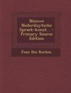 Nieuwe Nederduytsche Spraek-Konst... di Jean Des Roches edito da Nabu Press