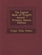 The Eighth Book of Virgil's Aeneid - Primary Source Edition di Virgil, John Tetlow edito da Nabu Press