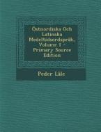 Ostnordiska Och Latinska Medeltidsordsprak, Volume 1 - Primary Source Edition di Peder Lale edito da Nabu Press