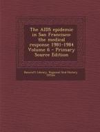 The AIDS Epidemic in San Francisco: The Medical Response 1981-1984 Volume 6 - Primary Source Edition edito da Nabu Press