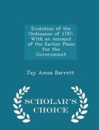 Evolution Of The Ordinance Of 1787 di Jay Amos Barrett edito da Scholar's Choice