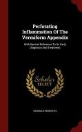Perforating Inflammation Of The Vermiform Appendix di Reginald Heber Fitz edito da Andesite Press